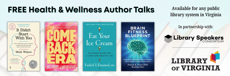 Free health and wellness author talks available for any public library system in Virginia in partnership with Library Speakers Consortium and teh Library of Virginia